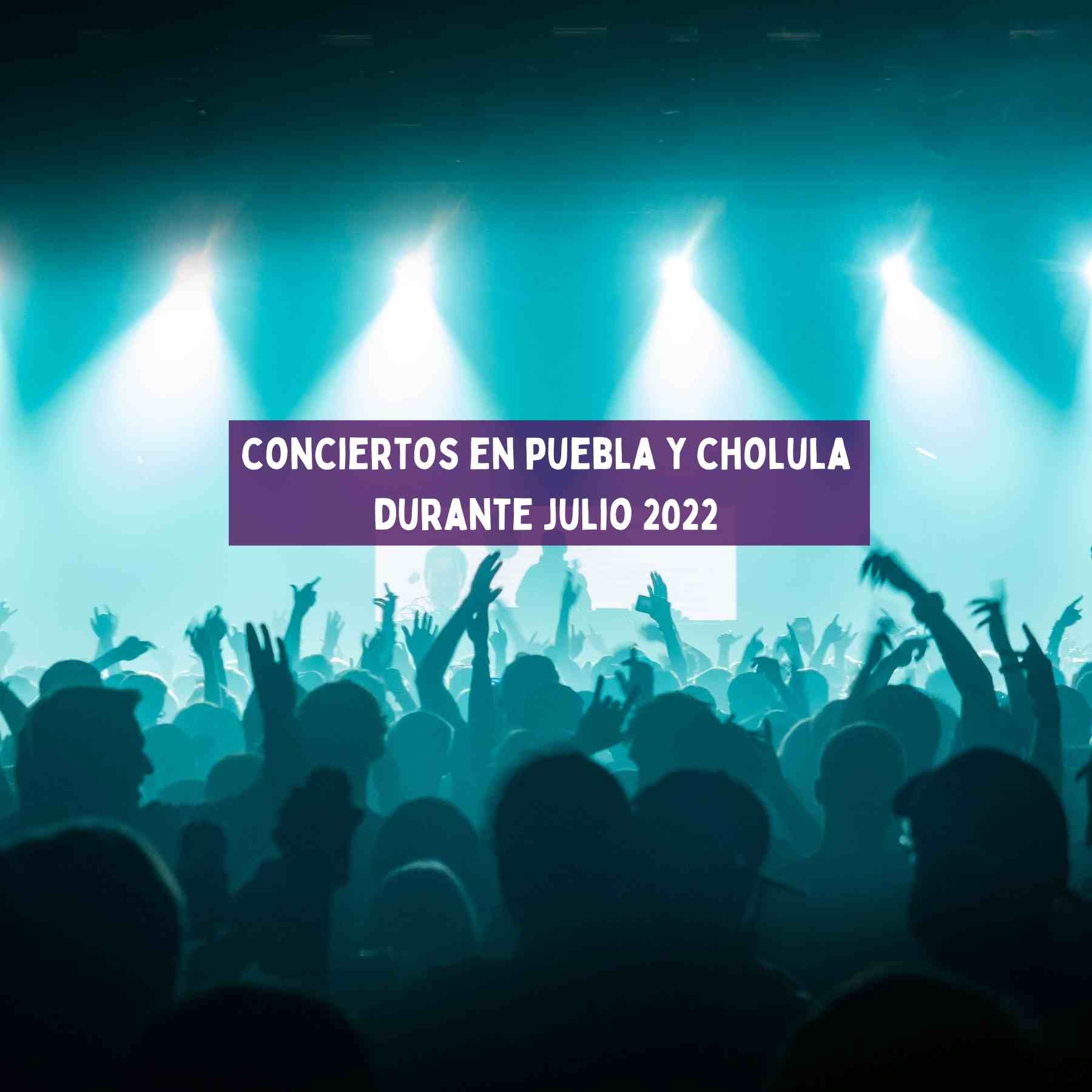 conciertos en puebla 2022 julio