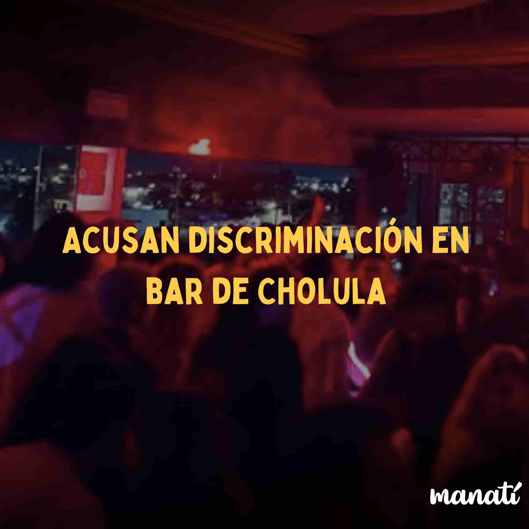 discriminación cholula bar