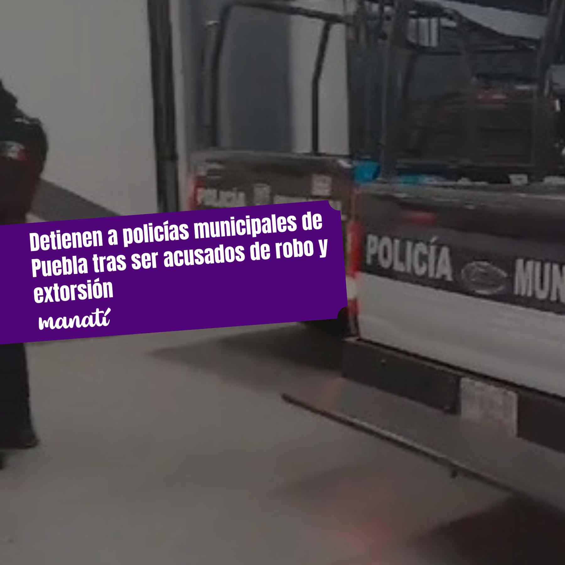 Detienen a policías municipales de Puebla tras ser acusados de robo y extorsión