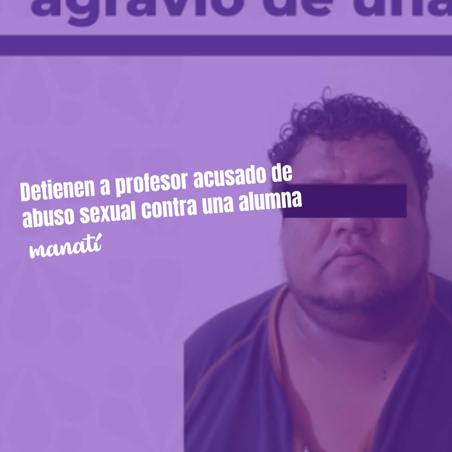 Detienen a profesor acusado de abuso sexual contra una alumna