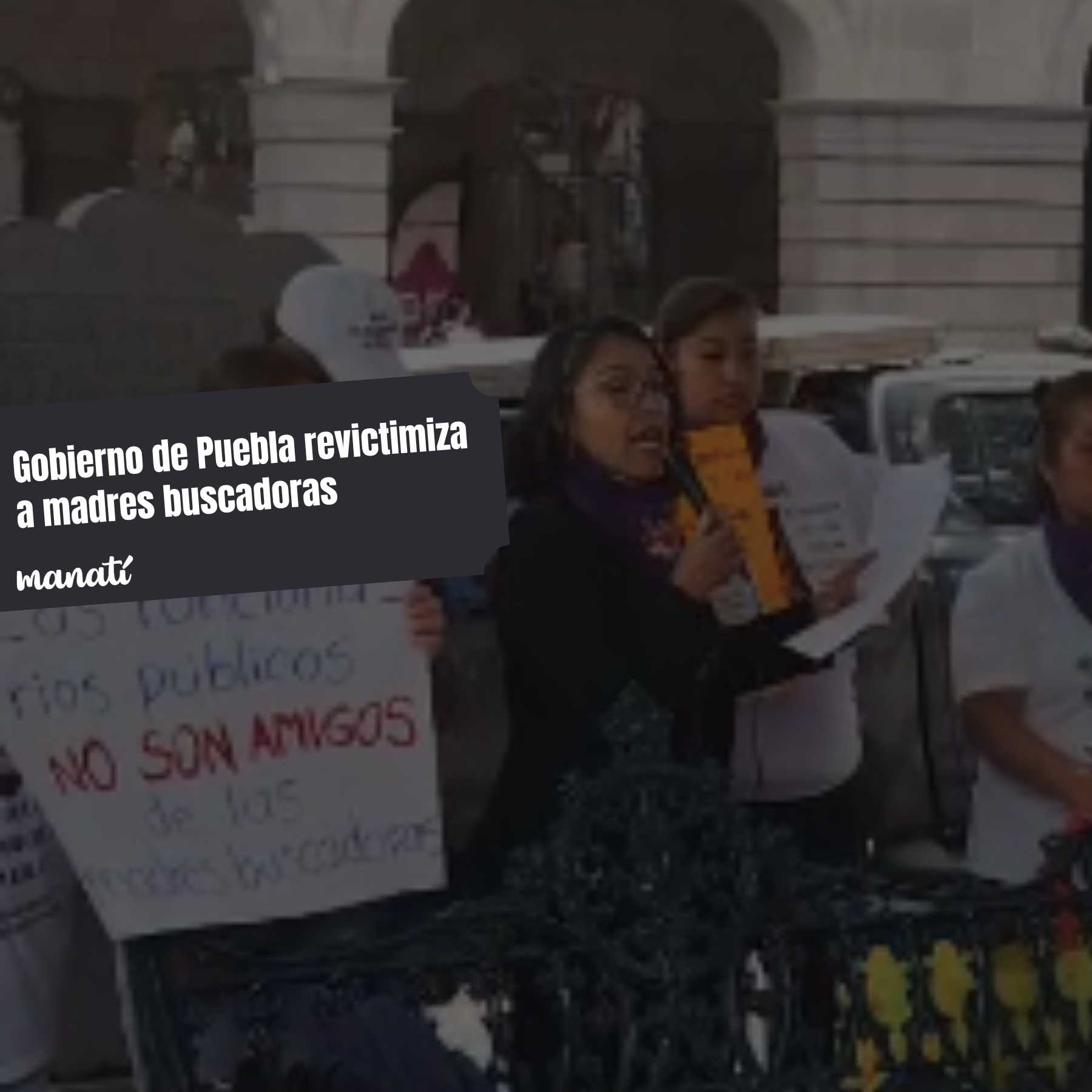 gobierno de puebla revictimiza a madres buscadoras