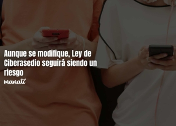 Aunque se modifique, Ley Ciberasedio un riesgo