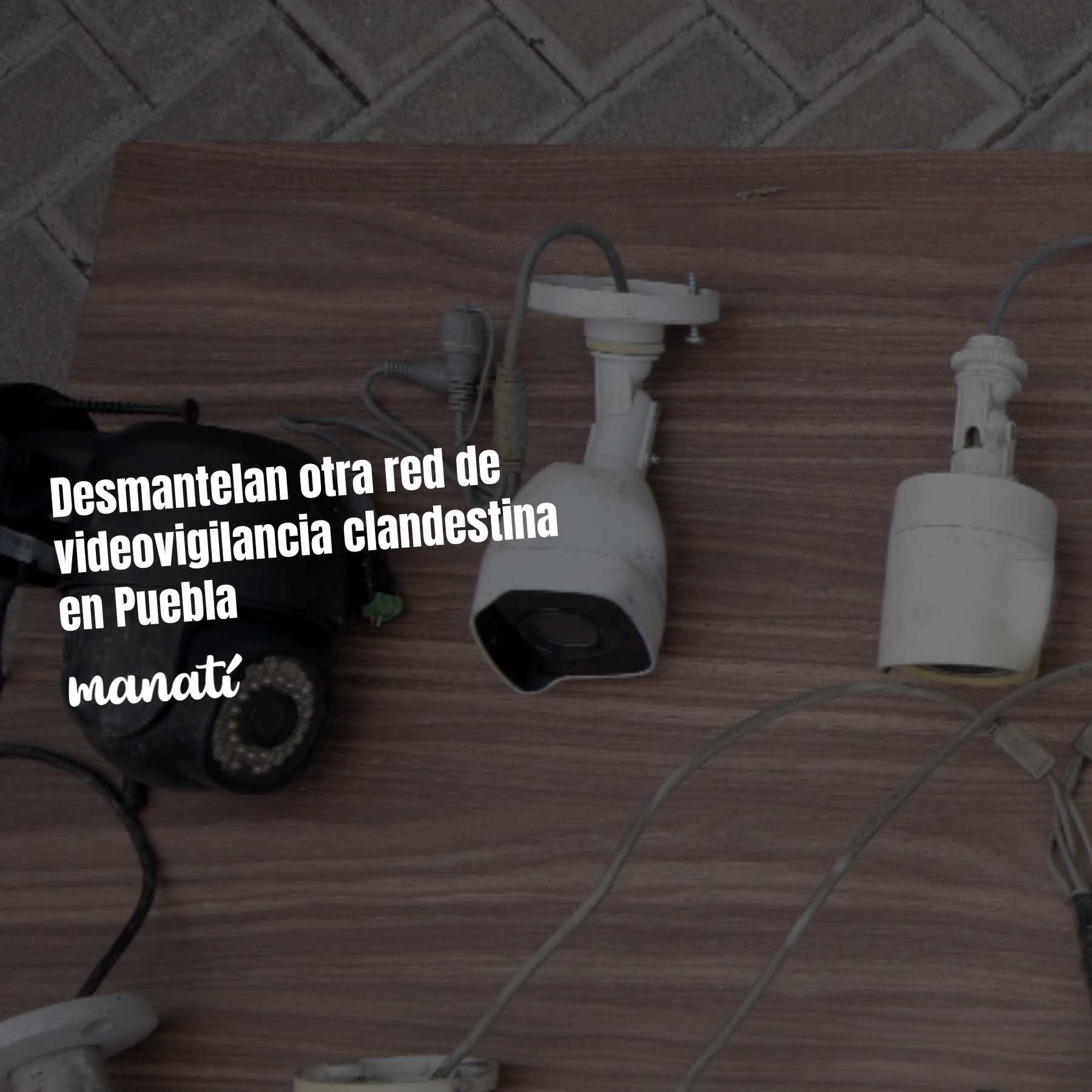 Desmantelan otra red de videovigilancia clandestina en Puebla