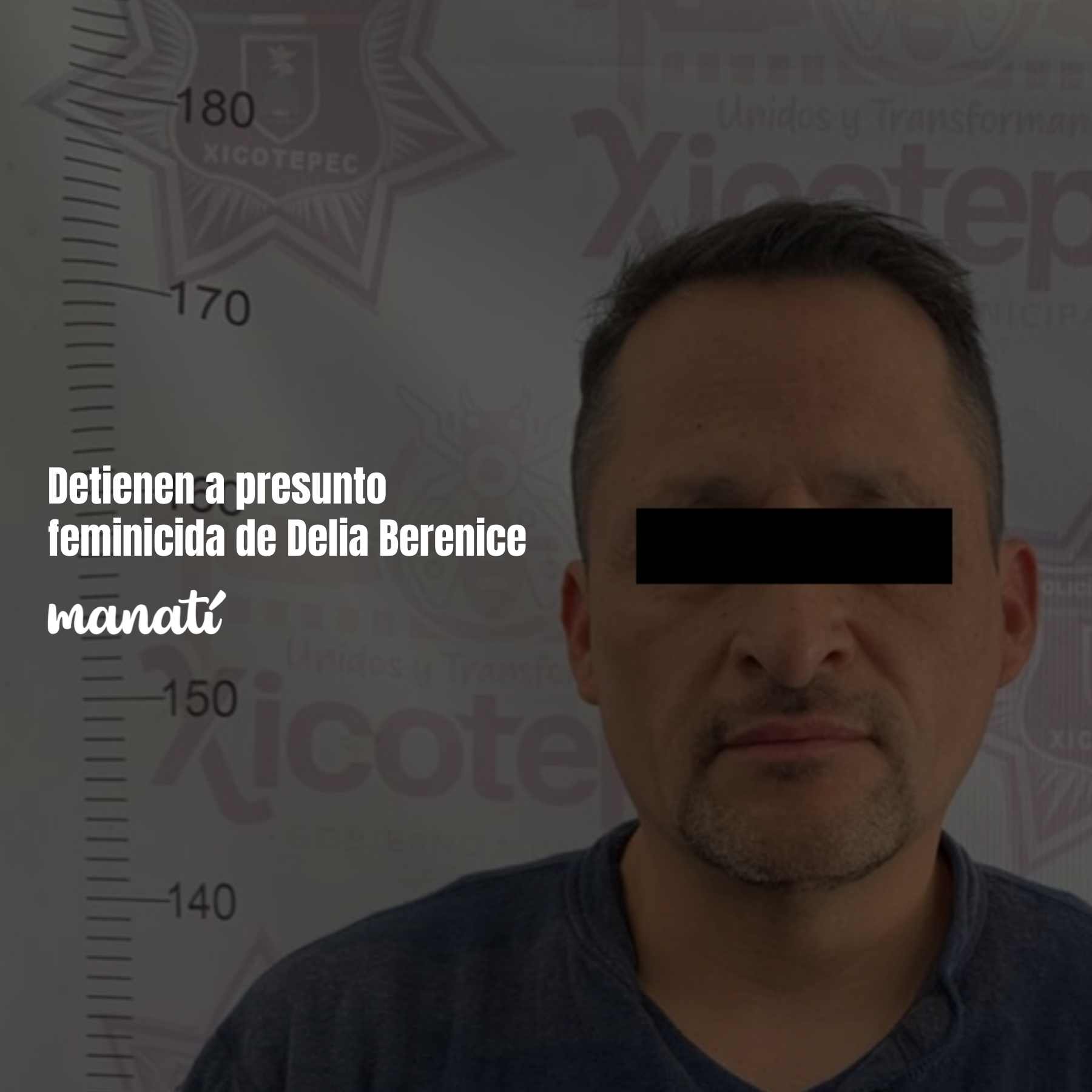 Detienen a presunto feminicida de Delia Berenice