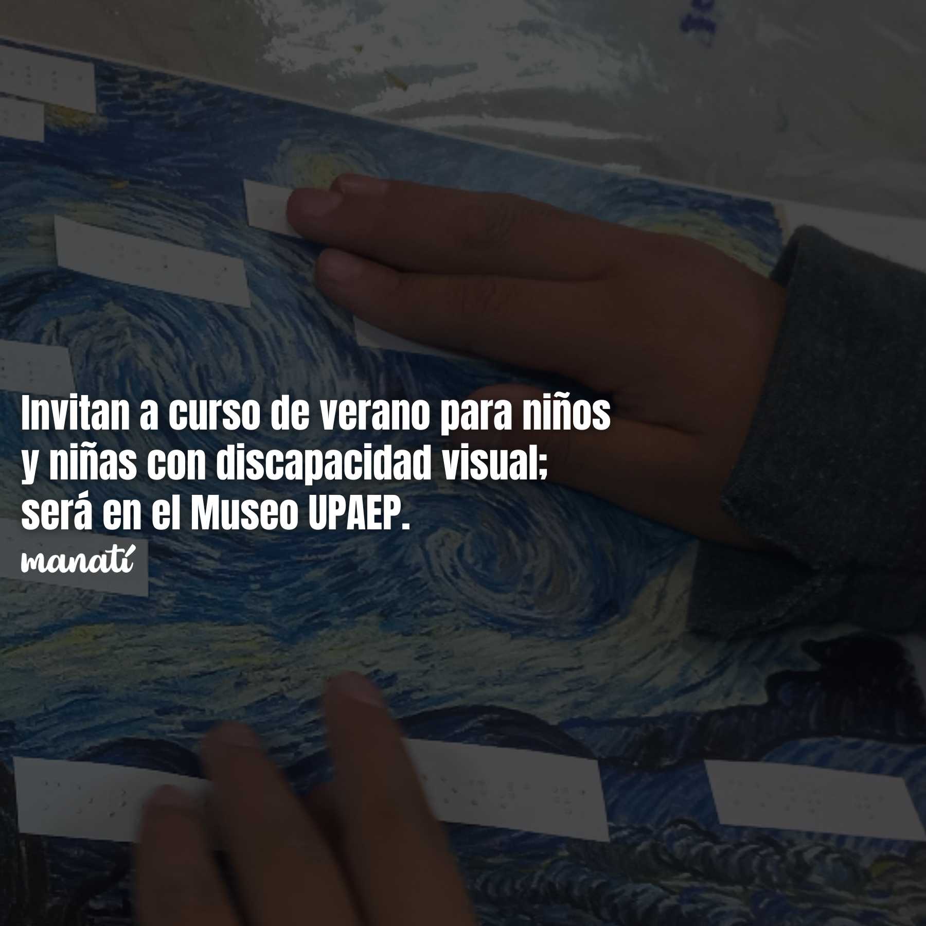Invitan a curso de verano para niños y niñas con discapacidad visual; será en el Museo UPAEP.