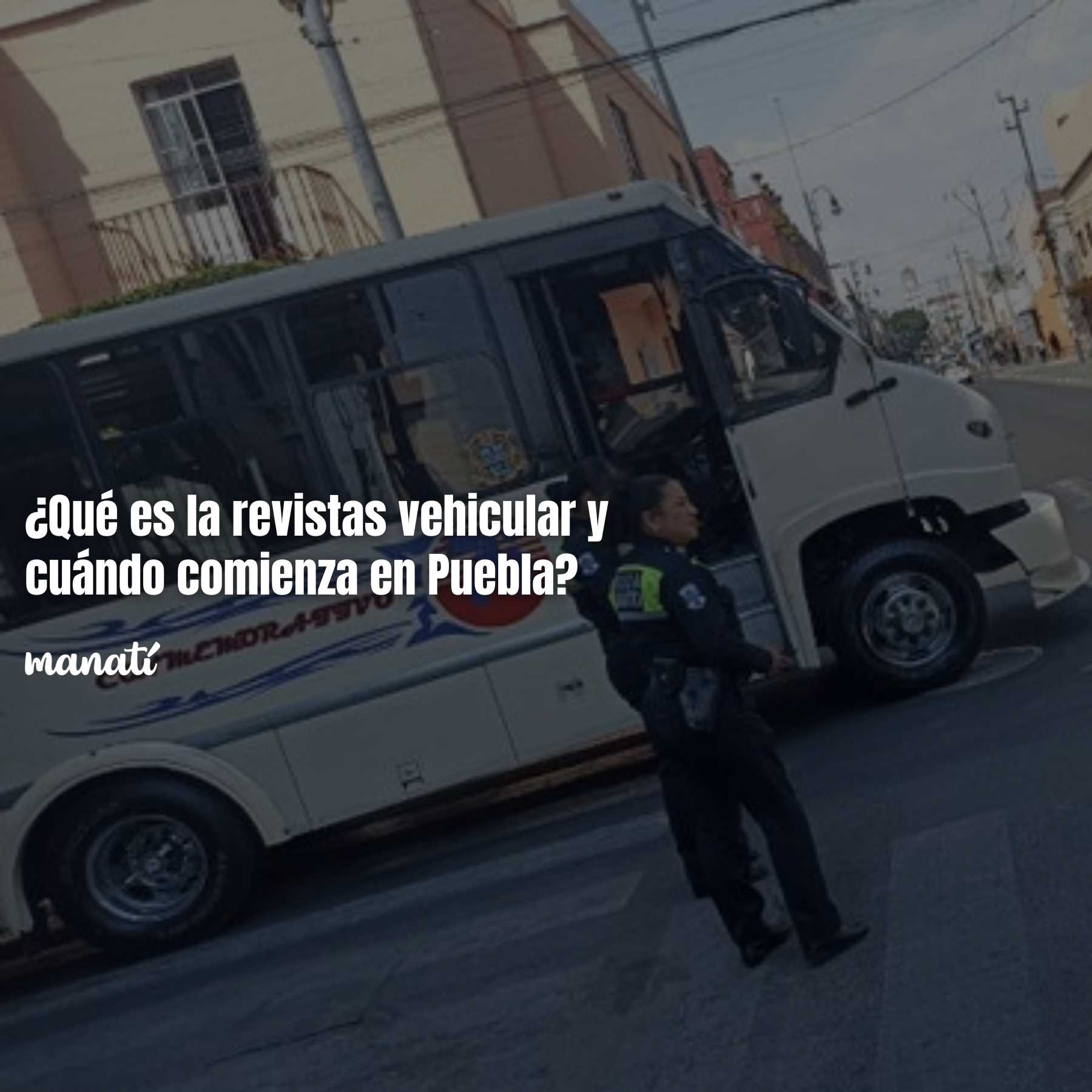 ¿Qué es la revistas vehicular y cuándo empieza en Puebla?