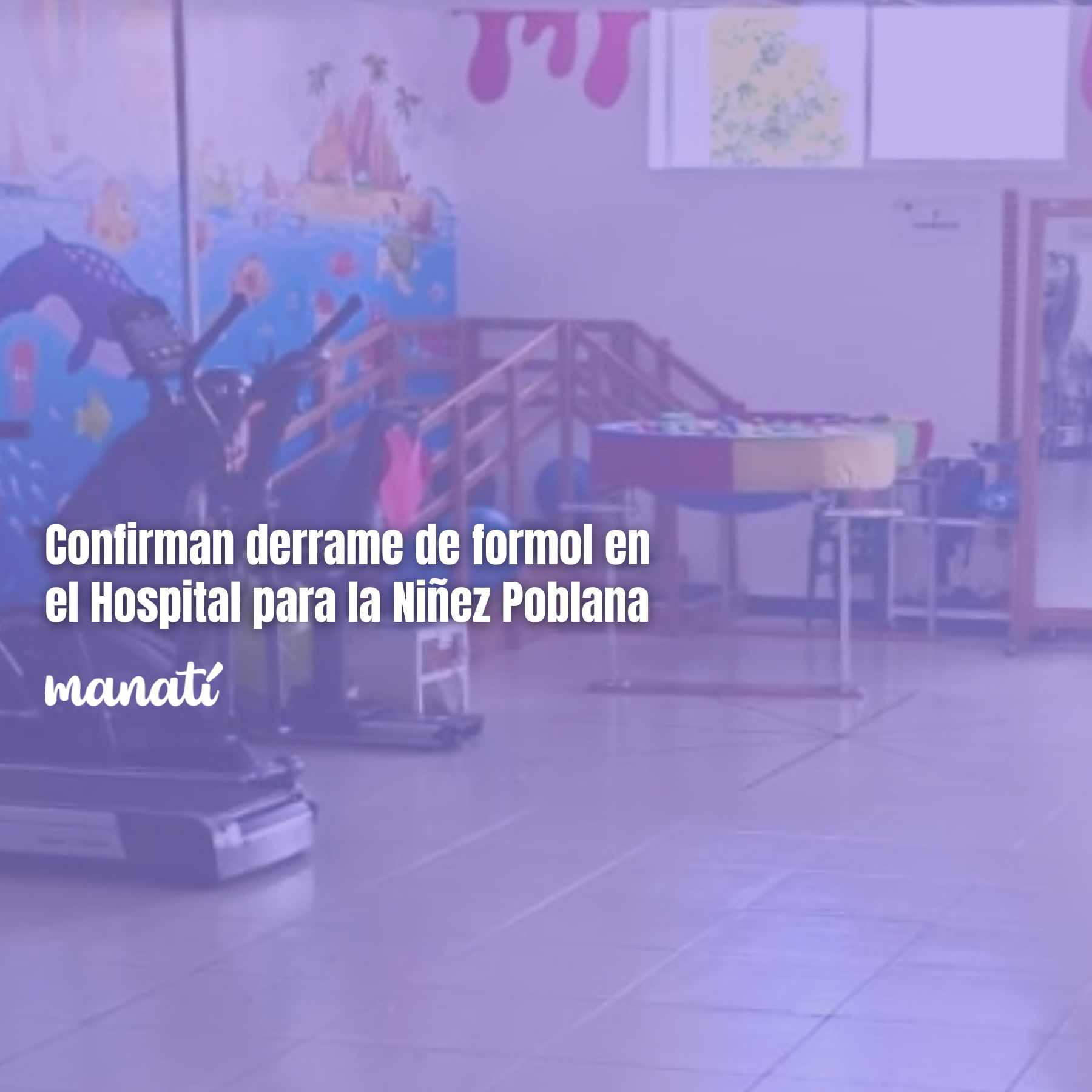 Confirman derrame de formol en el Hospital para la Niñez Poblana