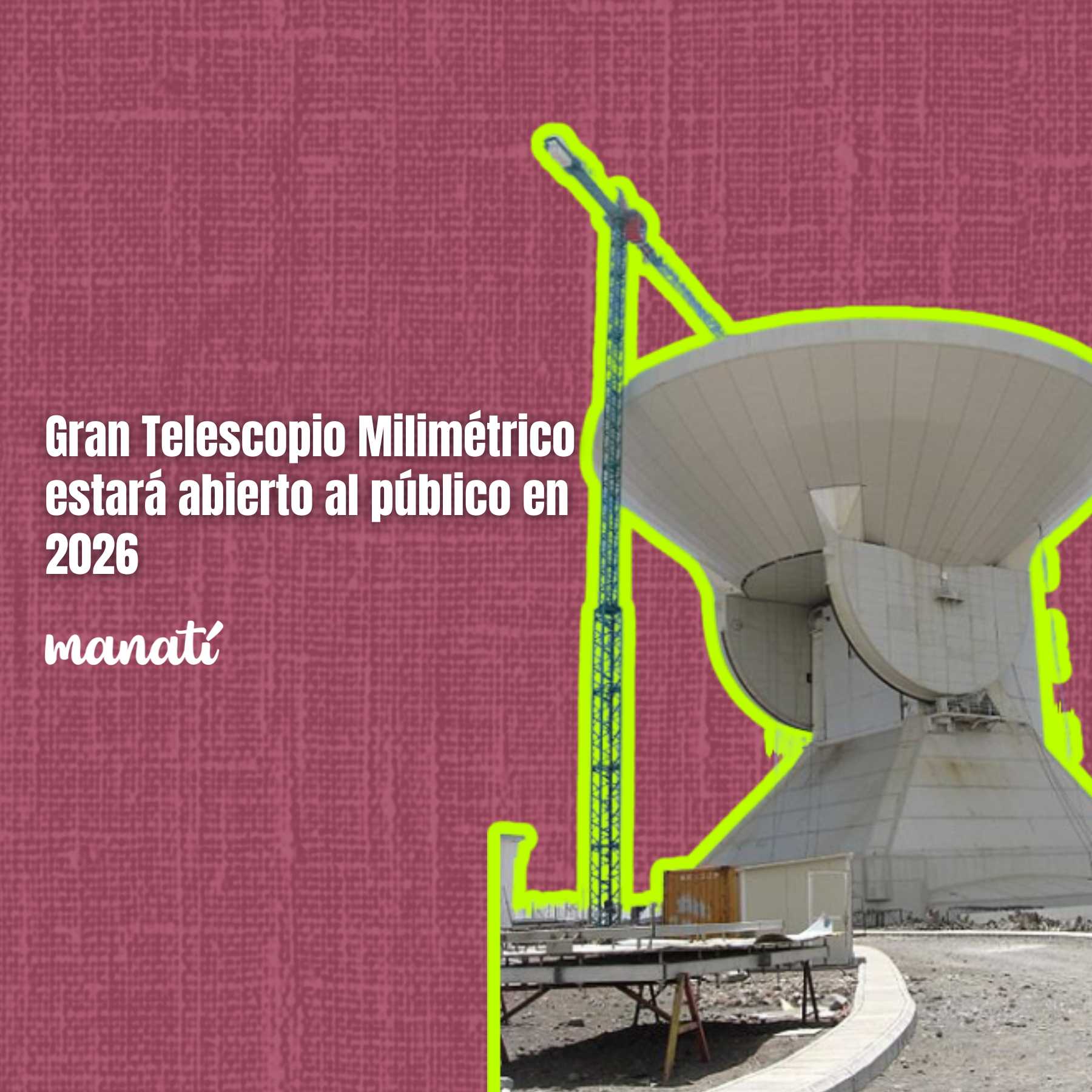 Gran Telescopio Milimétrico estará abierto al público en 2026