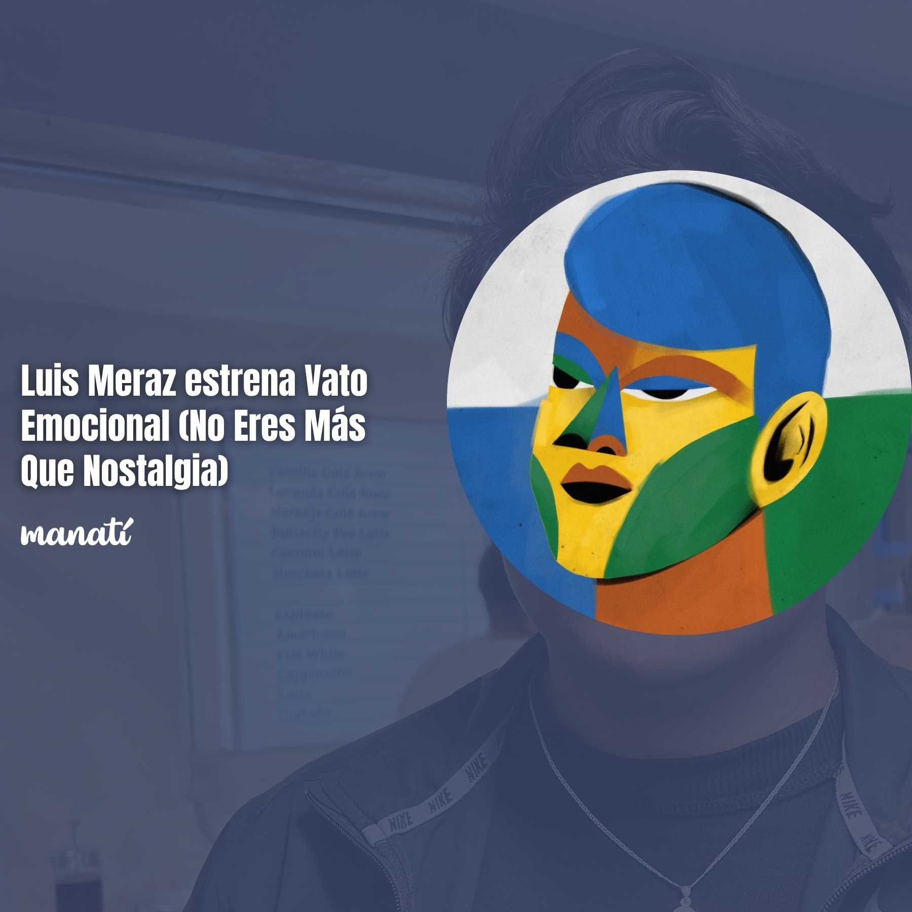 Luis Meraz estrena Vato Emocional (No Eres Más Que Nostalgia)