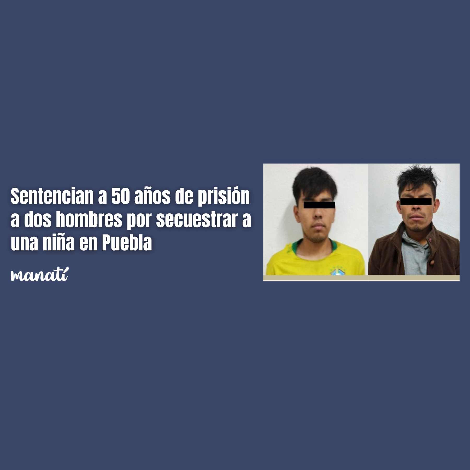 Sentencian a 50 años de prisión a dos hombres por secuestrar a una niña en Puebla