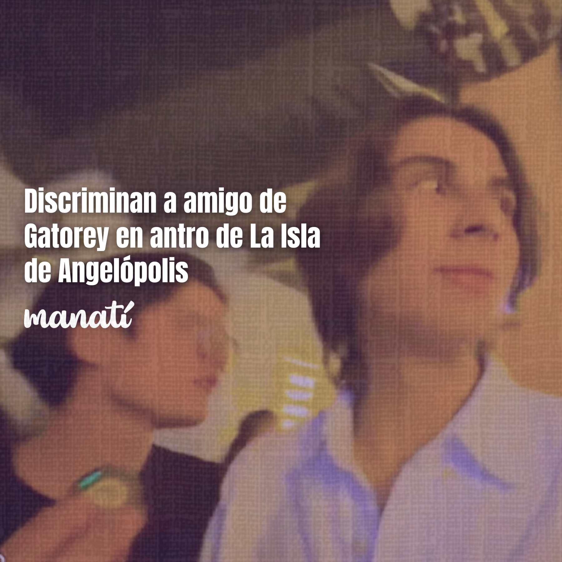 Discriminan a amigo de Gatorey en antro de La Isla de Angelópolis