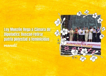 Ley Monzón llega a Cámara de Diputados; buscan retirar patria potestad a feminicidas; la iniciativa ya fue presentada.