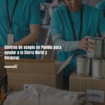 Centros de acopio en Puebla para ayudar a la Sierra Norte y Veracruz