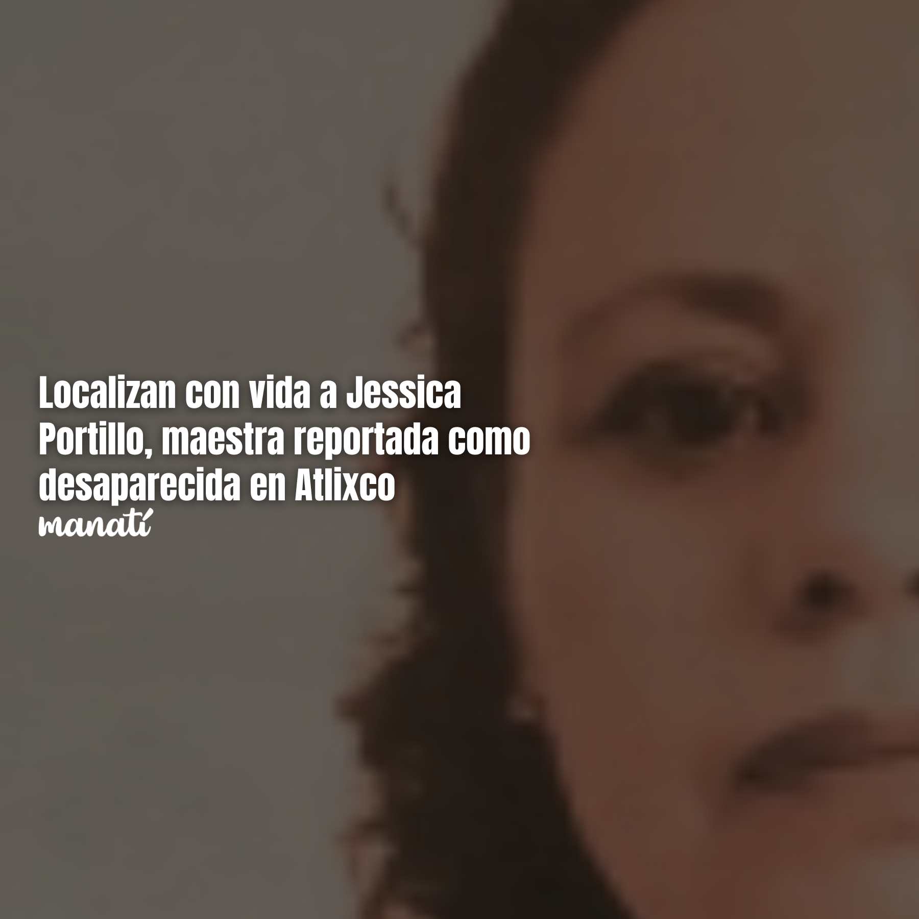 Localizan con vida a Jessica Portillo, maestra reportada como desaparecida en Atlixco