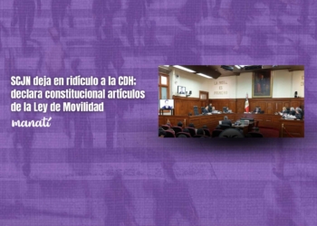 SCJN deja en ridículo a la CDH; declara constitucional artículos de la Ley de Movilidad