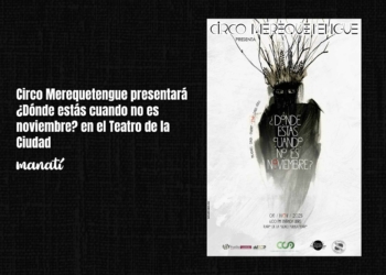 Circo Merequetengue presentará ¿Dónde estás cuando no es noviembre? en el Teatro de la Ciudad