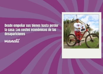 Desde empeñar sus bienes hasta perder la casa: Los costos económicos de las desapariciones