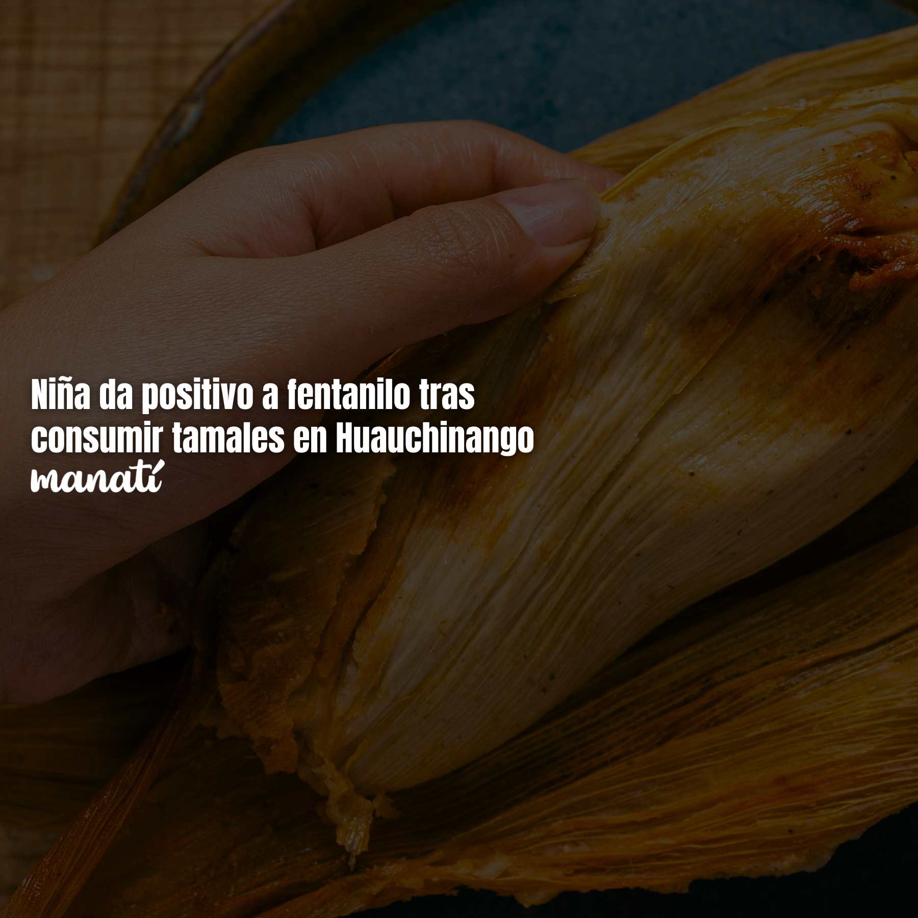 Niña da positivo a fentanilo tras consumir tamales en Huauchinango
