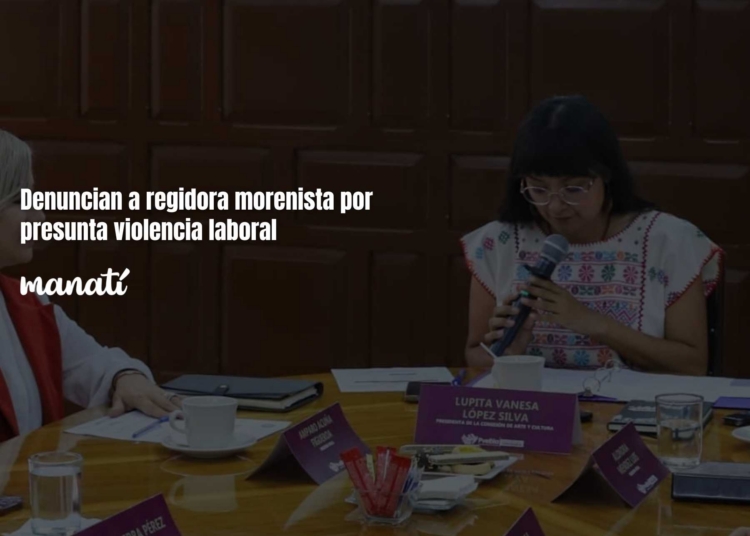 Denuncian a regidora morenista por presunta violencia laboral