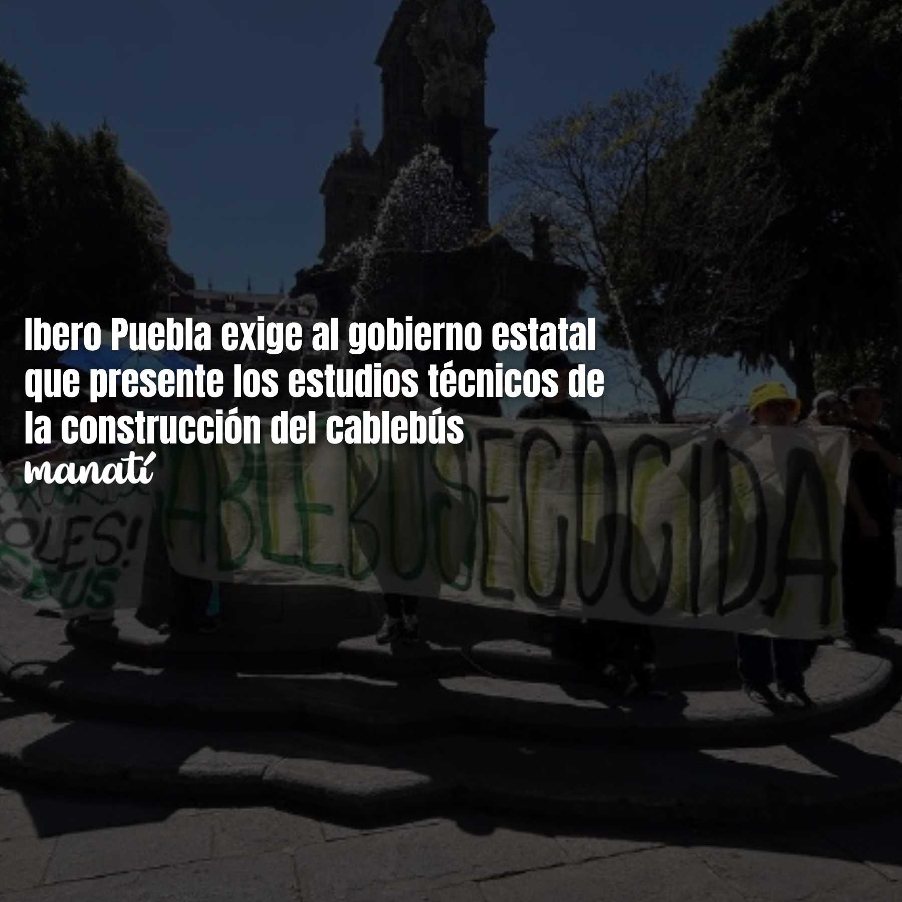 Ibero Puebla exige al gobierno estatal que presente los estudios técnicos de la construcción del cablebús