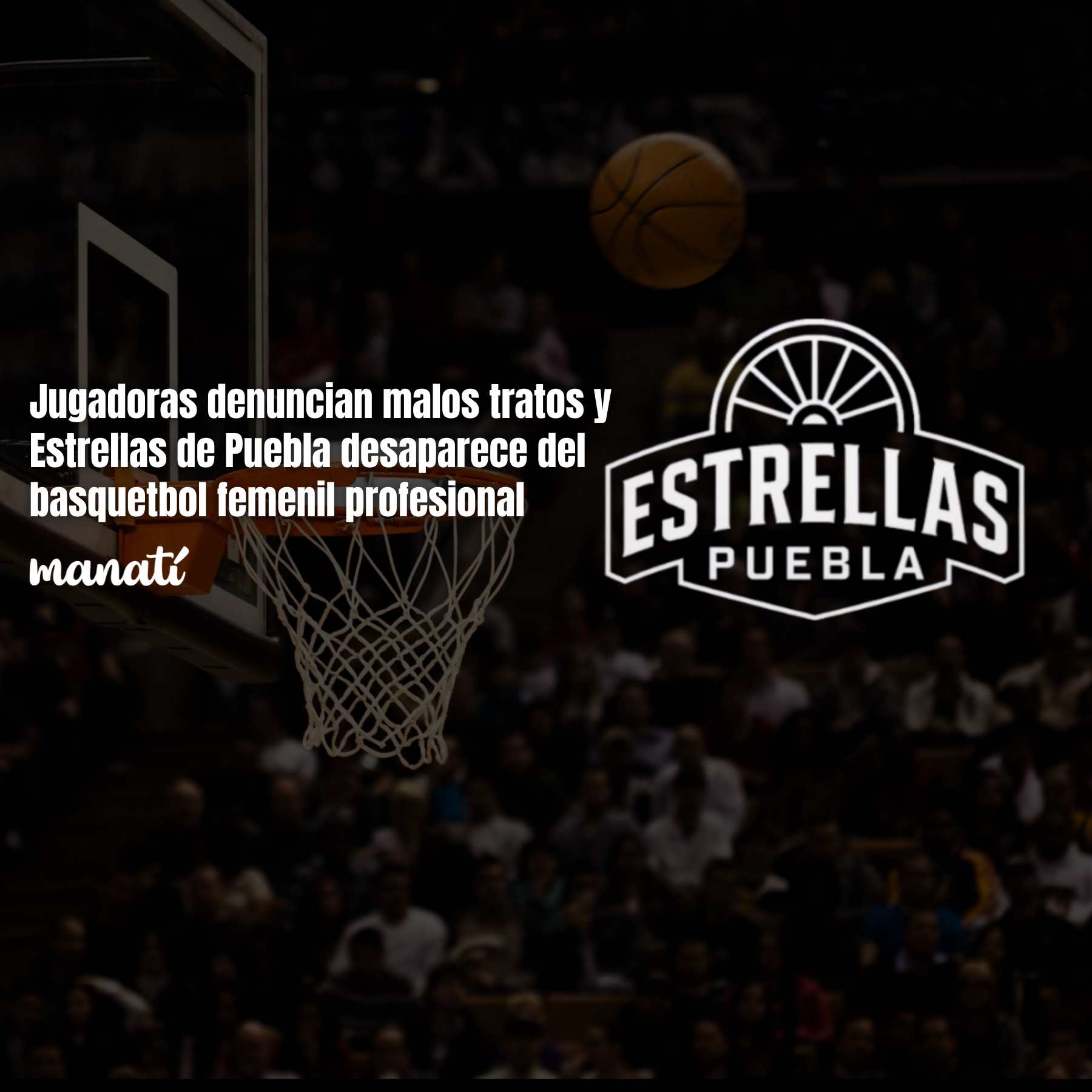 Jugadoras denuncian malos tratos y Estrellas de Puebla desaparece del basquetbol femenil profesional 