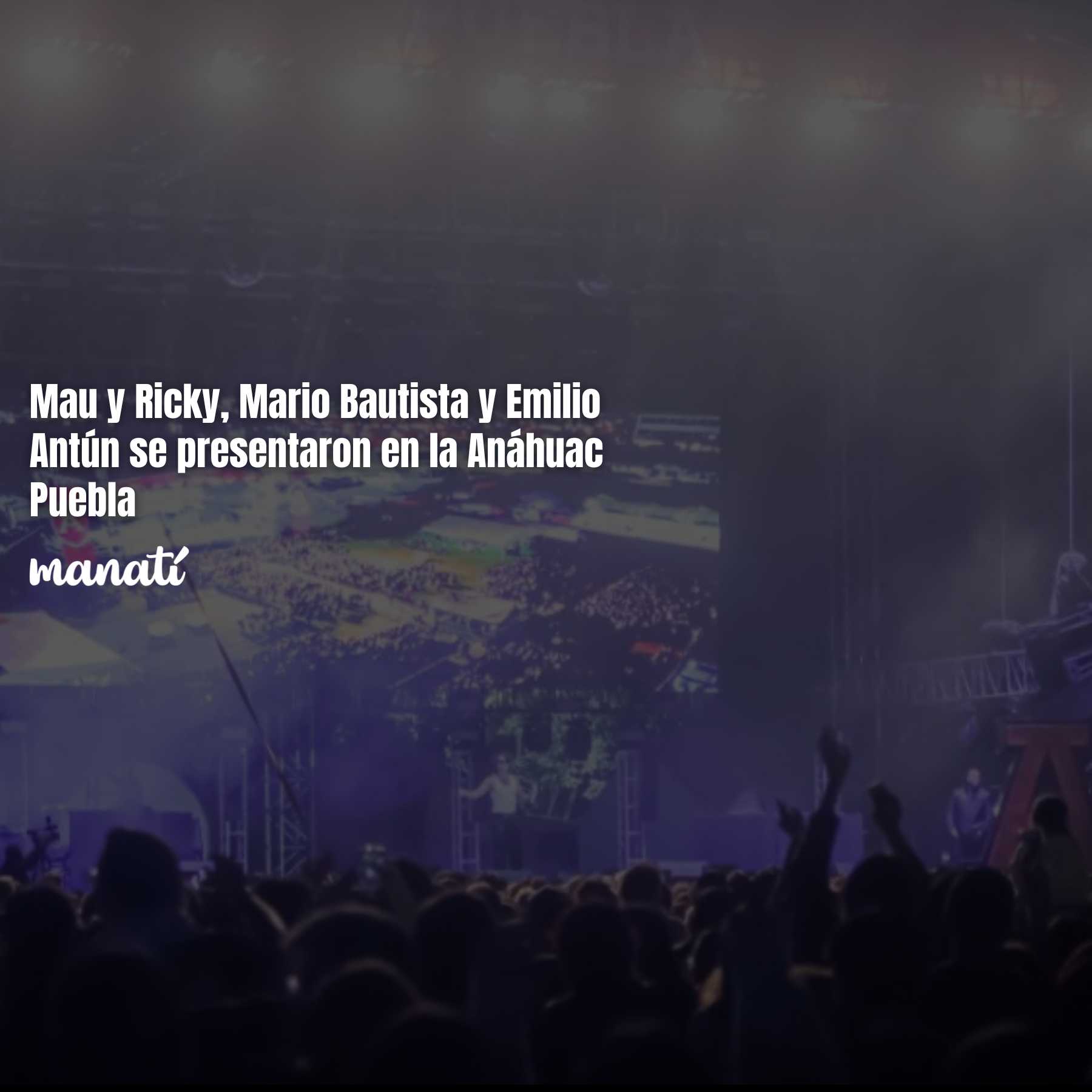 Mau y Ricky, Mario Bautista y Emilio Antún se presentan en la Anáhuac Puebla